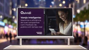 Leia mais sobre o artigo Varejo Inteligente: Maximize a eficiência de suas campanhas com a Quividi