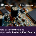 A Importância das Memórias no Desenvolvimento de Projetos Eletrônicos