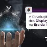 A Revolução dos Displays LCD na Era da IoT