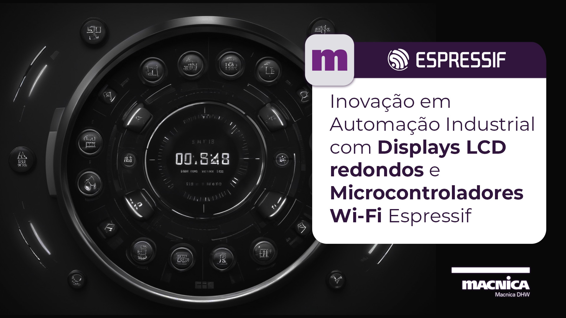 Leia mais sobre o artigo Inovação em Automação Industrial, Smart Metering e Produtos Automotivos com Displays LCD Macnica e Conectividade Wi-Fi Espressif