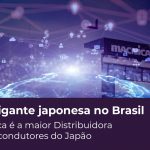 Macnica DHW: Uma gigante japonesa no Brasil para a distribuição de semicondutores