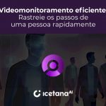 Videomonitoramento eficiente: Rastreie os passos de uma pessoa rapidamente