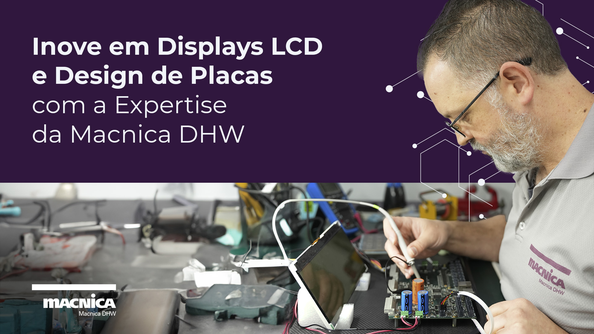 Você está visualizando atualmente Inovação em Displays LCD e Projeto de Placa com a Macnica DHW