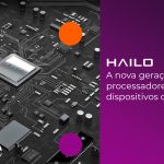 Hailo: A nova geração de processadores de IA para dispositivos de borda