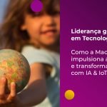 Liderança em tecnologia: inovação e transformação com IA & IoT