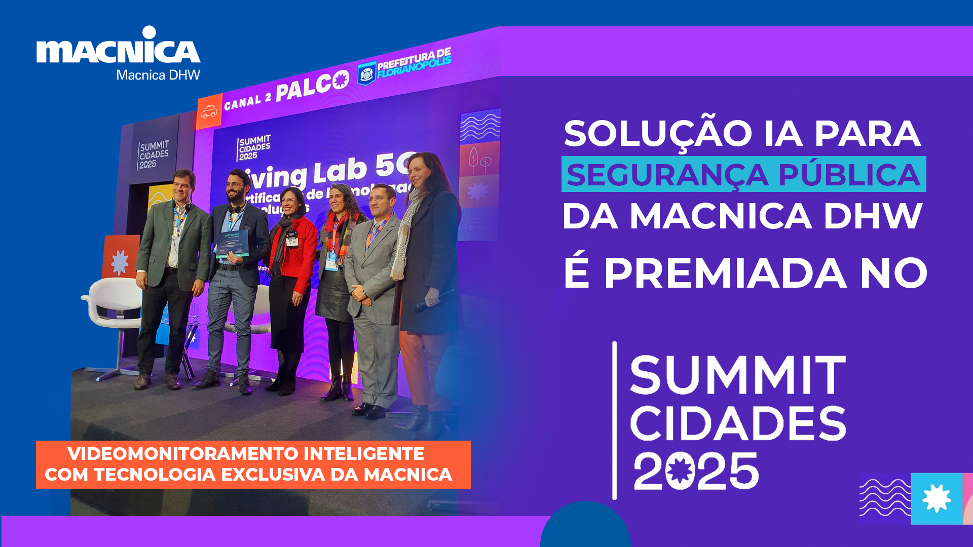 Macnica DHW é premiada no Summit Cidades por sua solução exclusiva de videomonitoramento inteligente para a segurança urbana de Florianópolis.