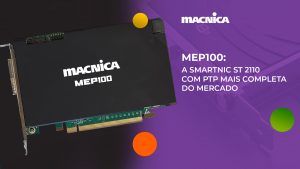 Leia mais sobre o artigo MEP100: SmartNIC ST 2110 com PTP para vídeo IP em tempo real