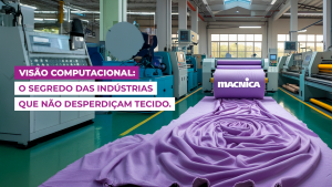 Leia mais sobre o artigo Tecnologia têxtil com visão computacional: menos erros e redução de custos
