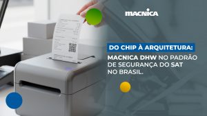 Leia mais sobre o artigo Autenticador fiscal: Macnica DHW eleva tecnologia do SAT Paulista no Brasil
