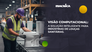 Leia mais sobre o artigo Automação de processos industriais: visão computacional em indústrias de louças sanitárias