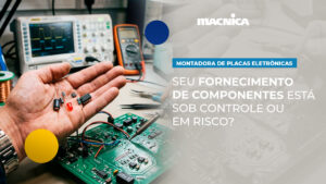 Leia mais sobre o artigo Componentes para placas eletrônicas: não trave seu projeto