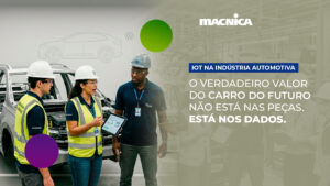 Leia mais sobre o artigo IoT na indústria automotiva: o que já mudou e por que você não pode esperar