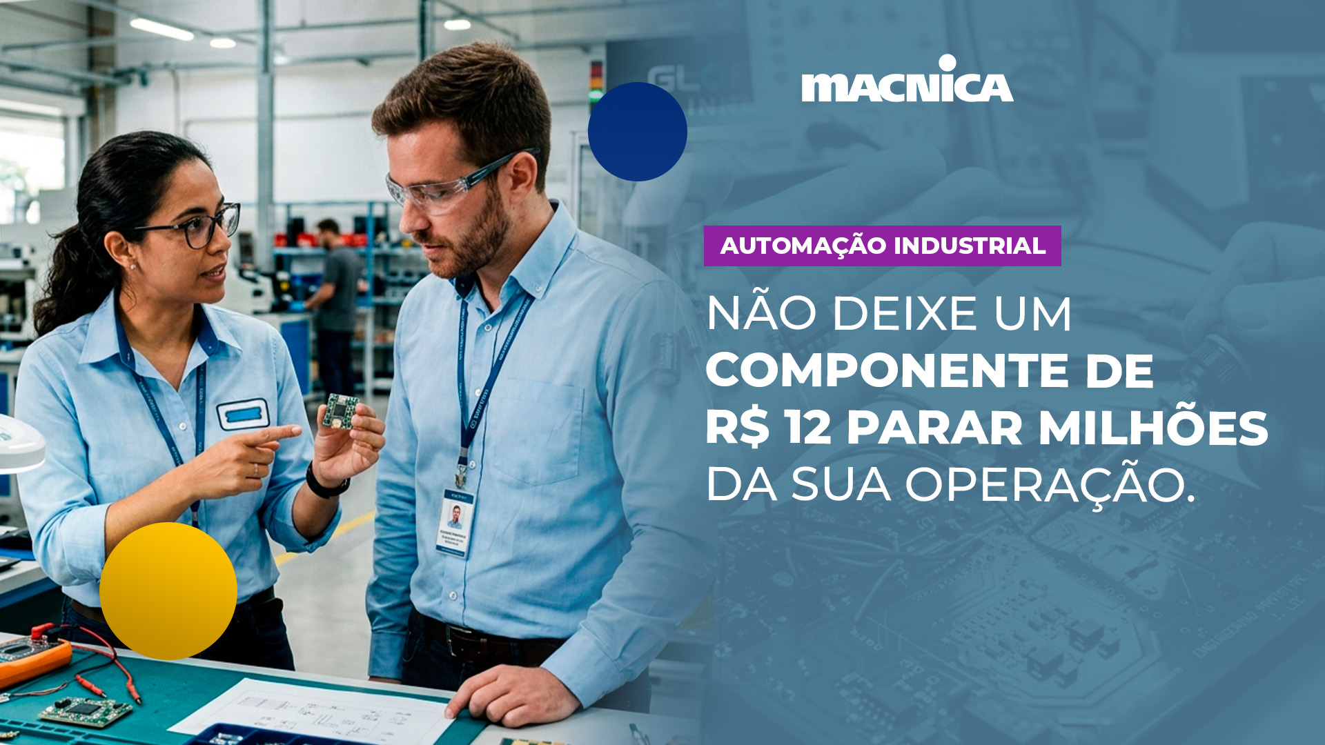 Componentes para automação industrial comprados no distribuidor certo evitam paradas caras e garantem a continuidade do projeto. Compre com a Macnica DHW.