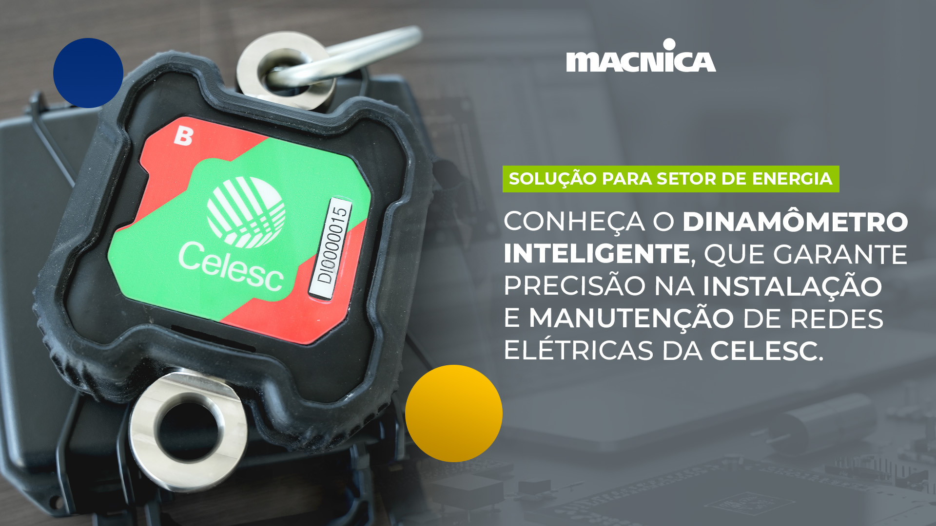 Dinamômetro inteligente: mais segurança, mais confiabilidade e menos falhas nas redes de distribuição de média e baixa tensões da Celesc.
