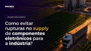 Leia mais sobre o artigo Na logística de componentes eletrônicos, o que pode parar sua produção?
