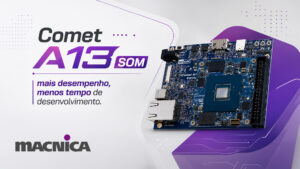 Leia mais sobre o artigo Comet A13 SOM: acelere projetos de IA de borda e controle industrial