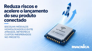 Leia mais sobre o artigo Homologação de produtos conectados: como evitar atrasos, custos e retrabalho